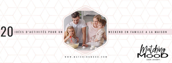 20 idées d’activités pour un week-end en famille à la maison