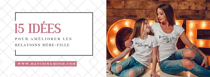 15 Idées Pour Améliorer Les Relations Mère-Fille