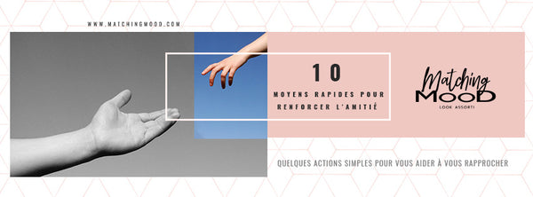 10 moyens rapides pour renforcer l'amitié - Quelques actions simples pour vous aider à vous rapprocher - MatchingMood