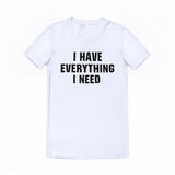 Tee-shirt I Have Everything I need blanc